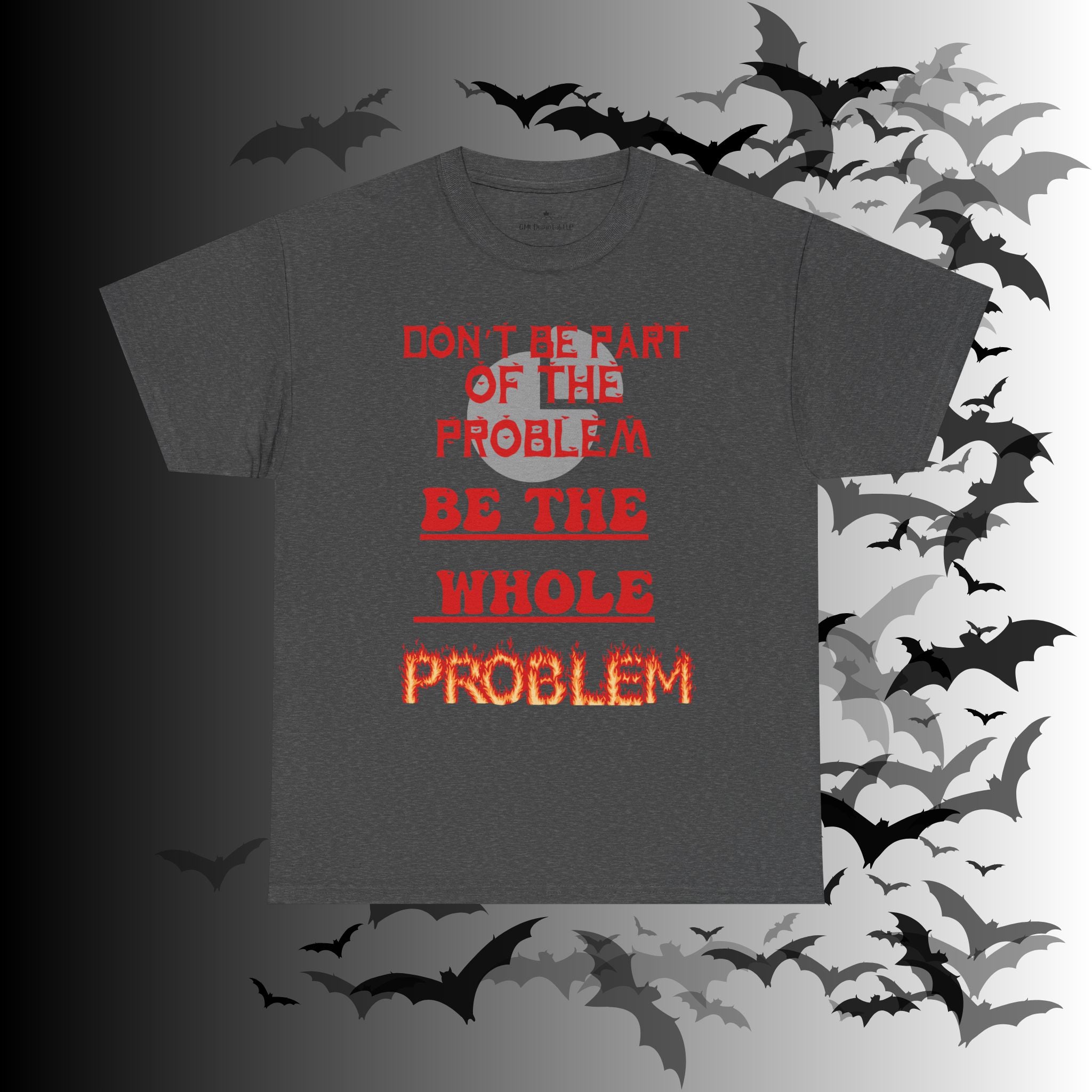 Be The Whole Problem T-Shirt — Funny Gothic Attitude Tee