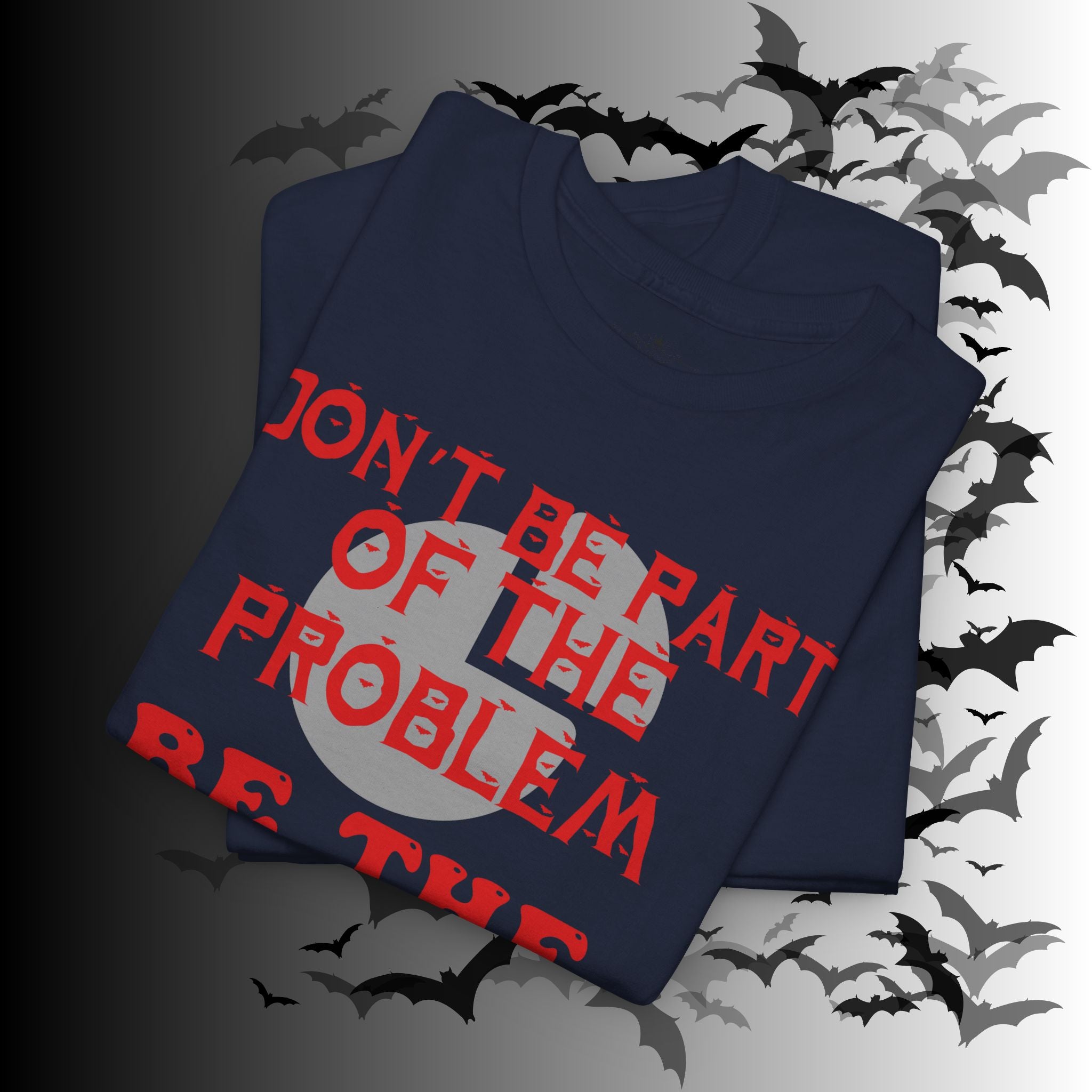 Be The Whole Problem T-Shirt — Funny Gothic Attitude Tee