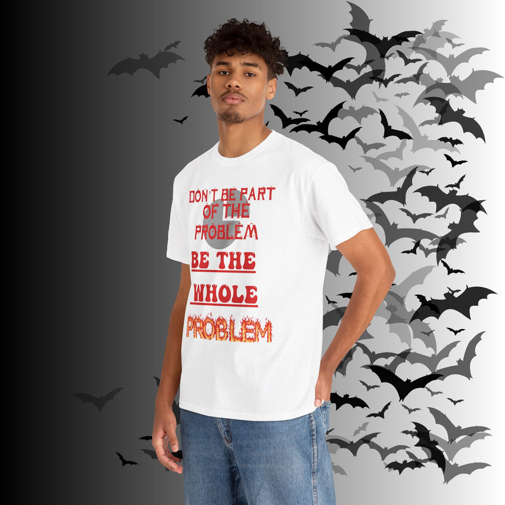 Be The Whole Problem T-Shirt — Funny Gothic Attitude Tee