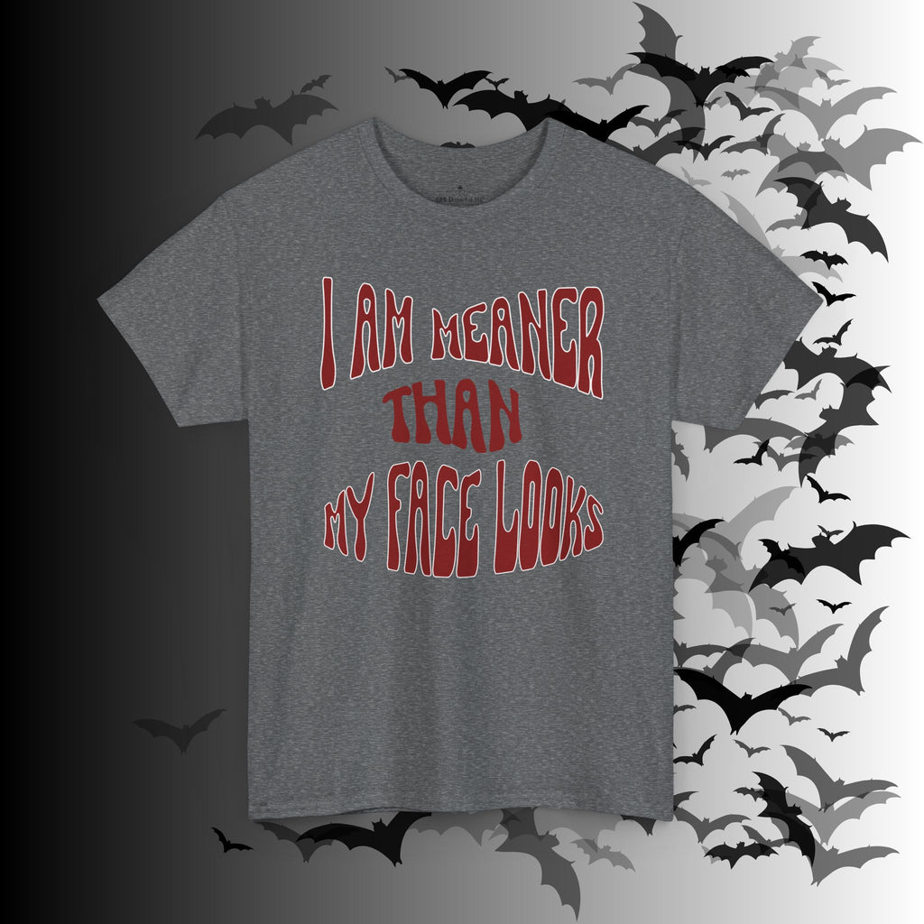 "I Am Meaner Than My Face Looks" Gothic Humor T-Shirt