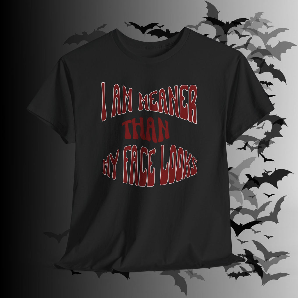 "I Am Meaner Than My Face Looks" Gothic Humor T-Shirt