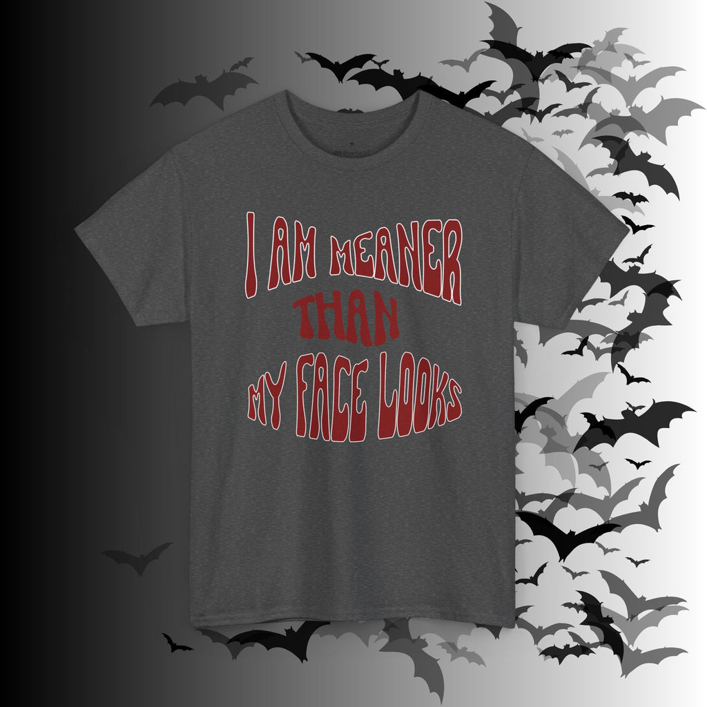 "I Am Meaner Than My Face Looks" Gothic Humor T-Shirt