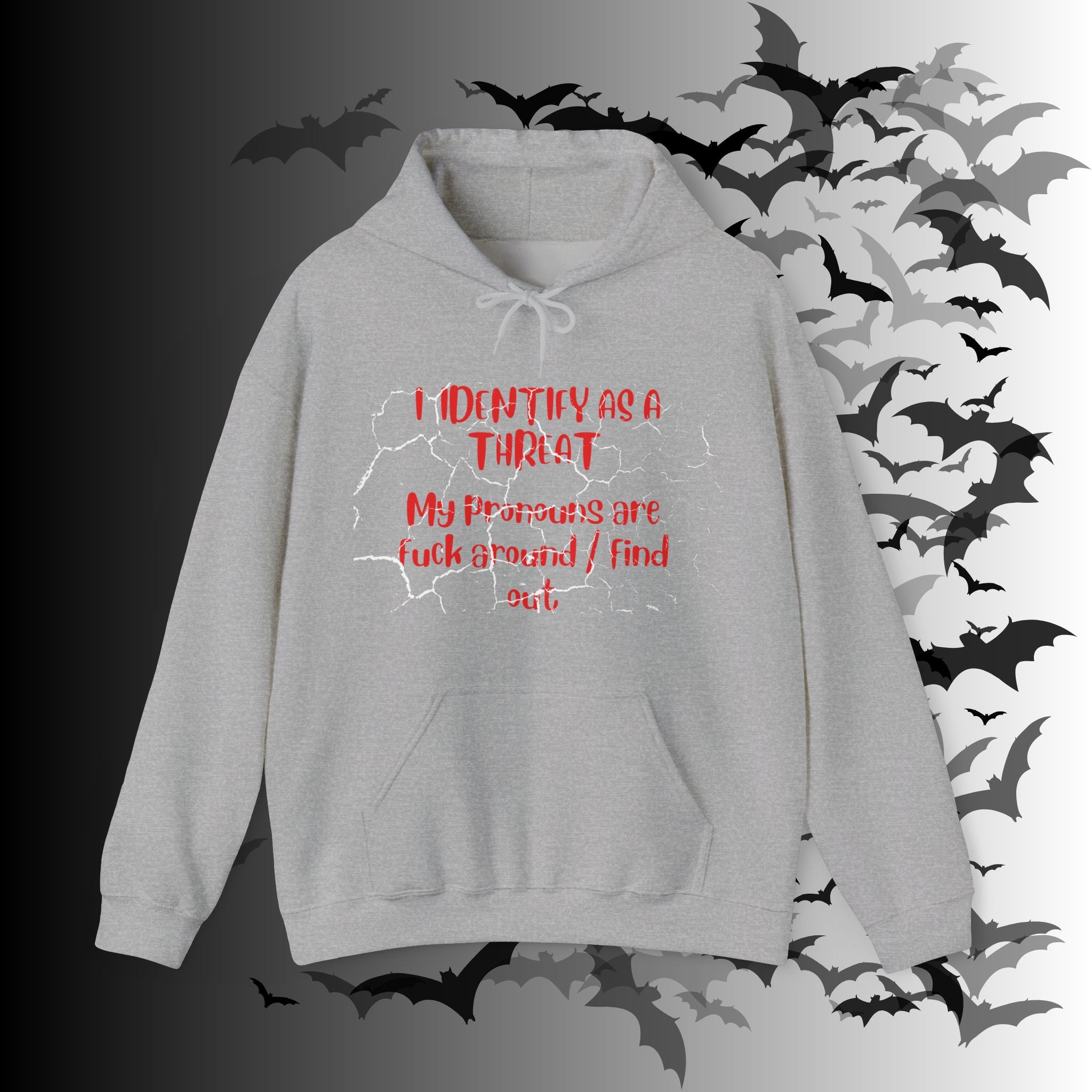 I Identify As a Threat Hoodie — My Pronouns Are Fuck Around Find Out
