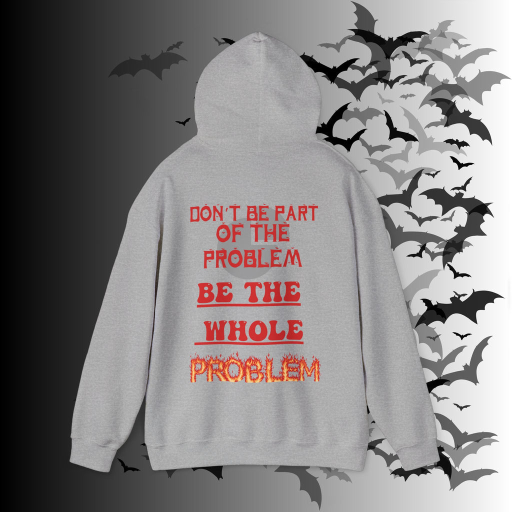 Be The Whole Problem Hoodie — Funny Gothic Attitude Back Print Pullover