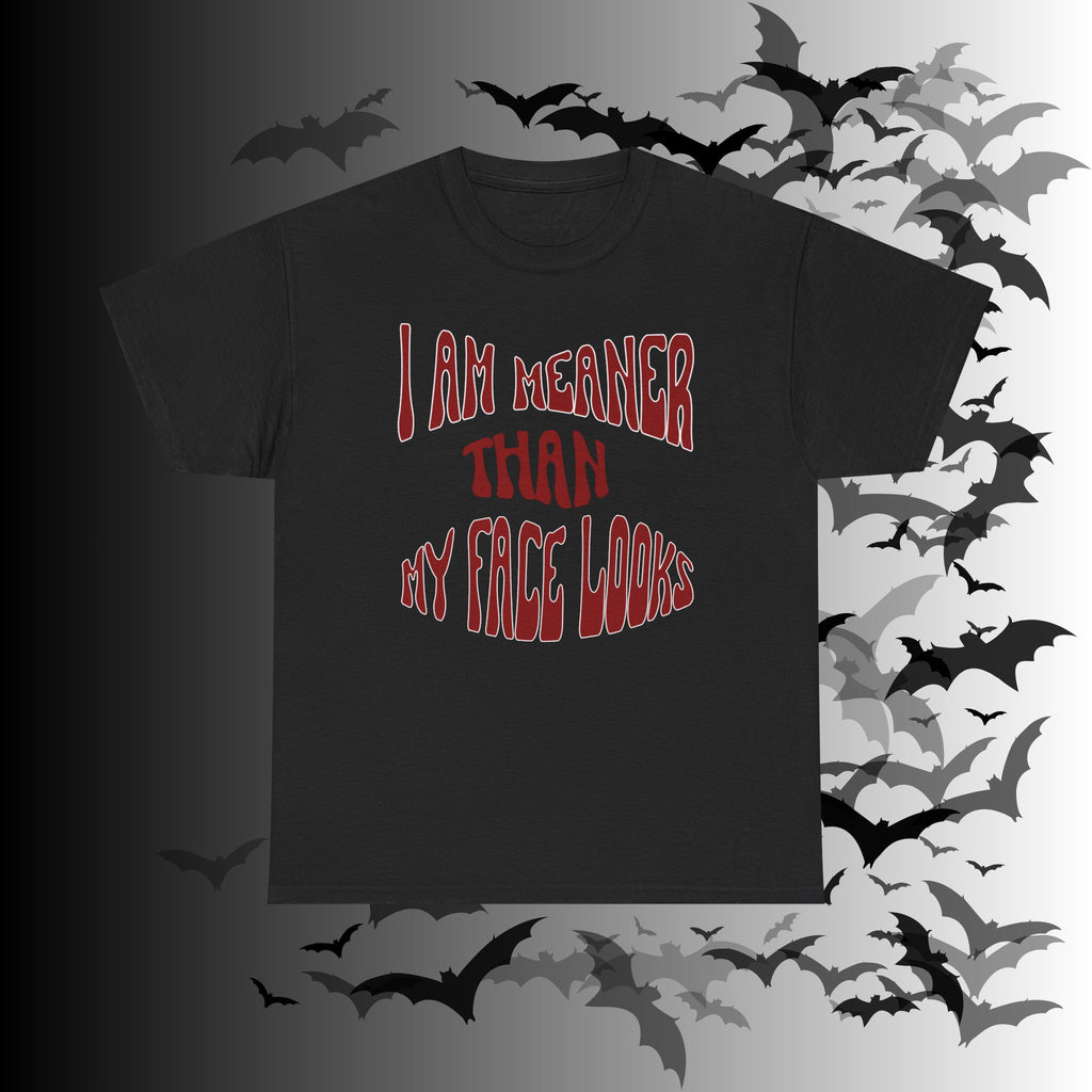 "I Am Meaner Than My Face Looks" Gothic Humor T-Shirt