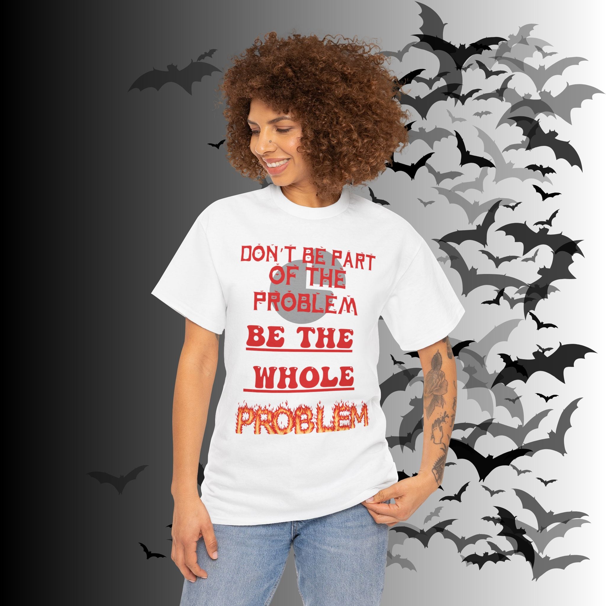Be The Whole Problem T-Shirt — Funny Gothic Attitude Tee