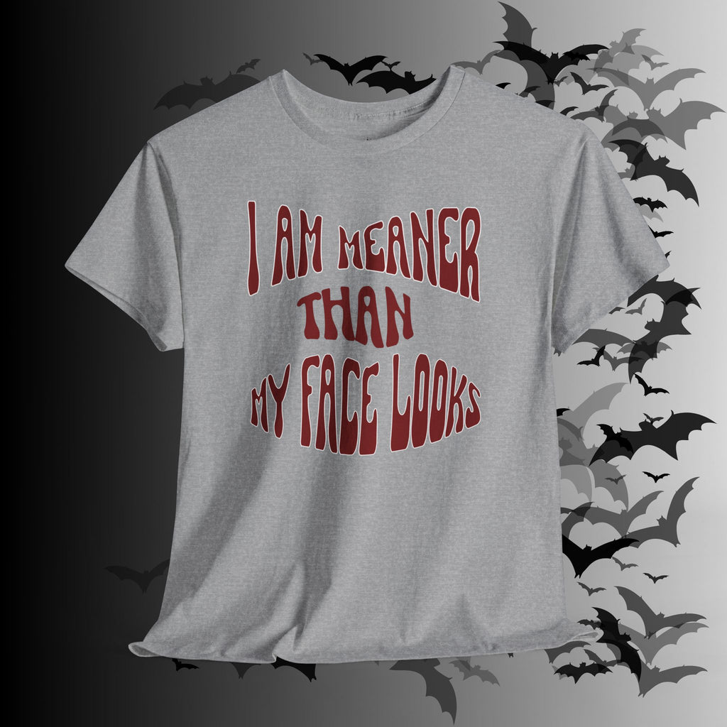 "I Am Meaner Than My Face Looks" Gothic Humor T-Shirt