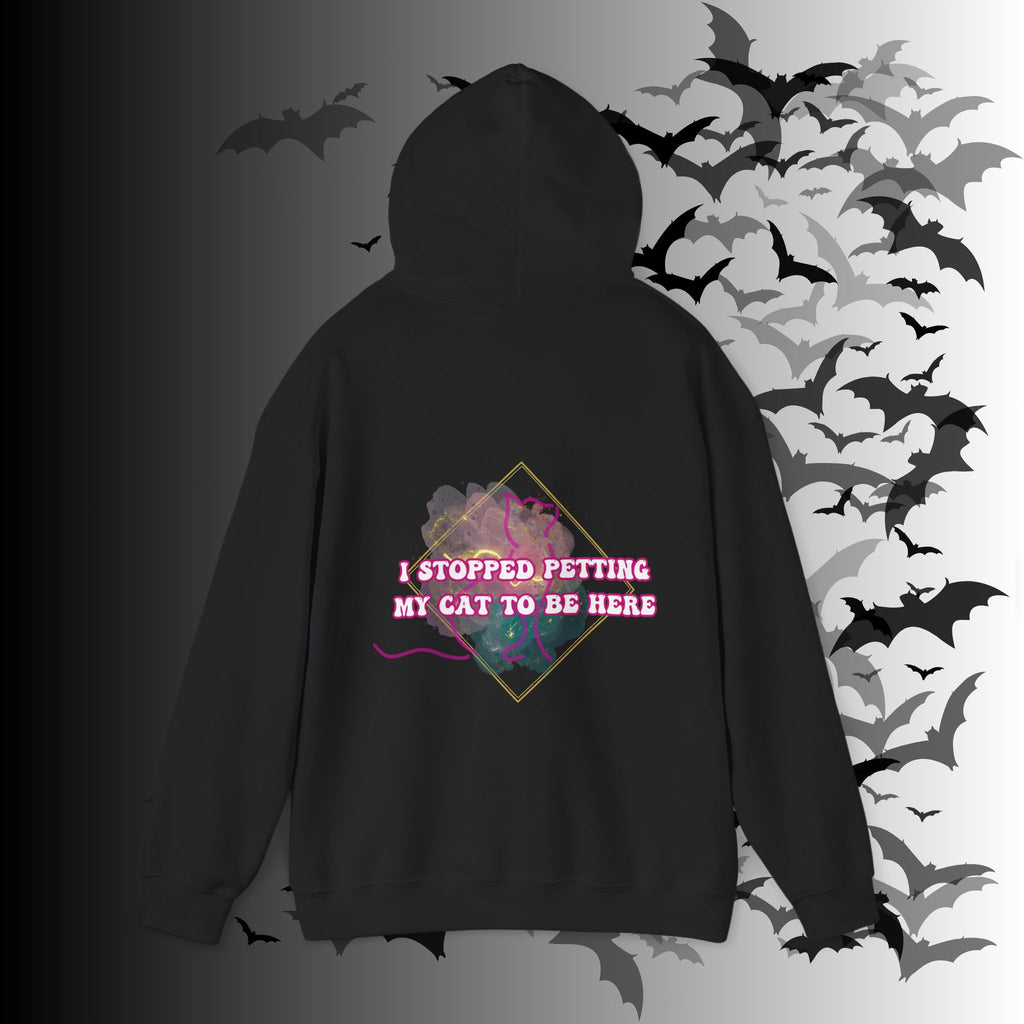 I Stopped Petting My Cat To Be Here Hoodie — Funny Cat Lover Back Print