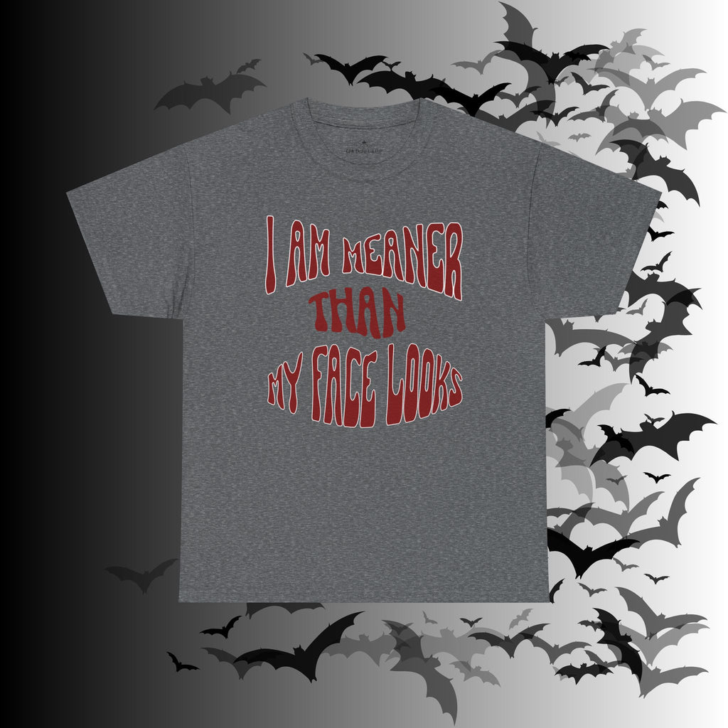 "I Am Meaner Than My Face Looks" Gothic Humor T-Shirt