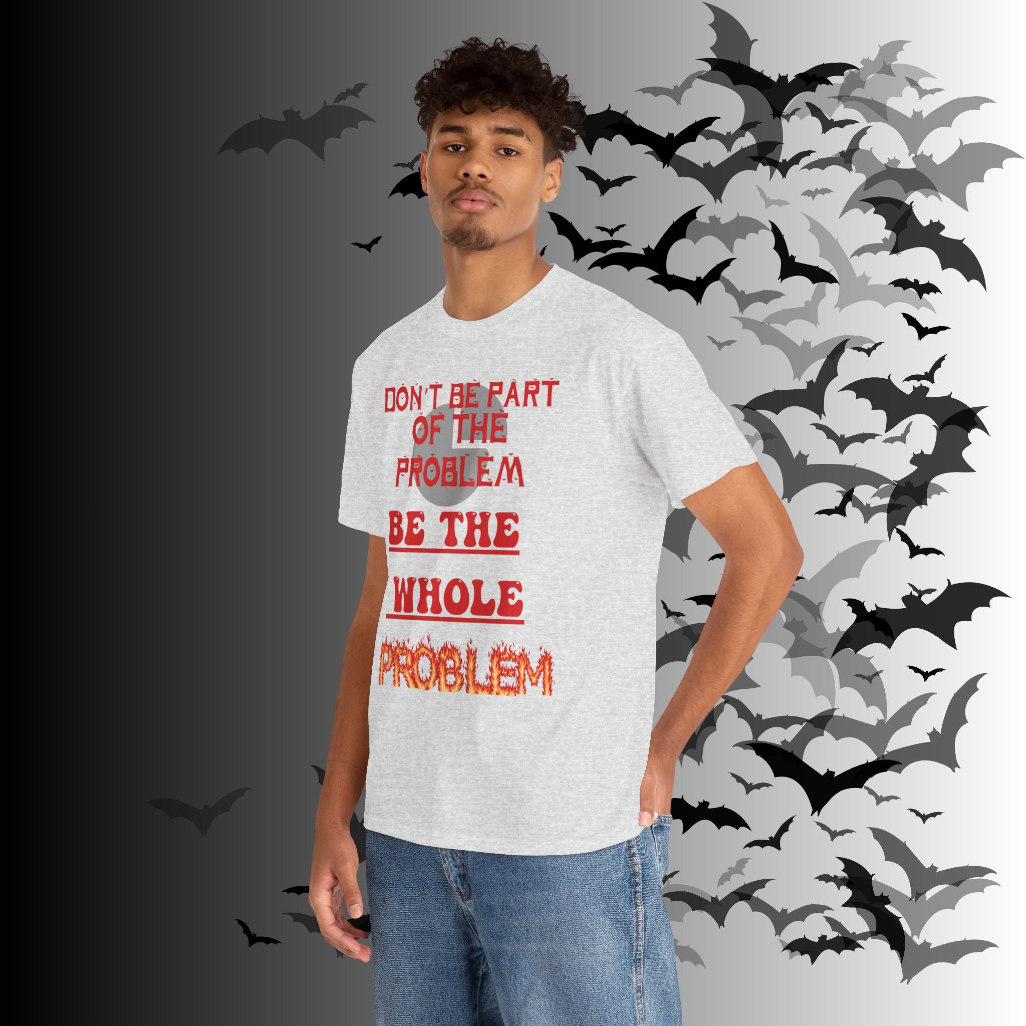 Be The Whole Problem T-Shirt — Funny Gothic Attitude Tee