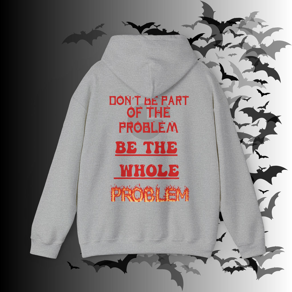 Be The Whole Problem Hoodie — Funny Gothic Attitude Back Print Pullover