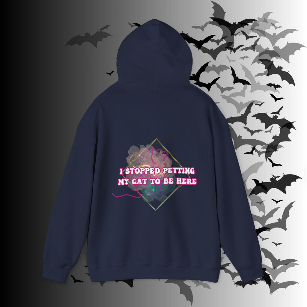 I Stopped Petting My Cat To Be Here Hoodie — Funny Cat Lover Back Print