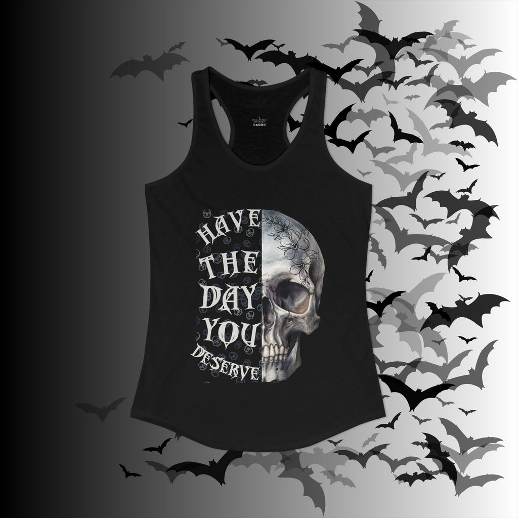 "Have The Day You Deserve" Floral Skull Racerback Tank Top — Whimsigoth Tank