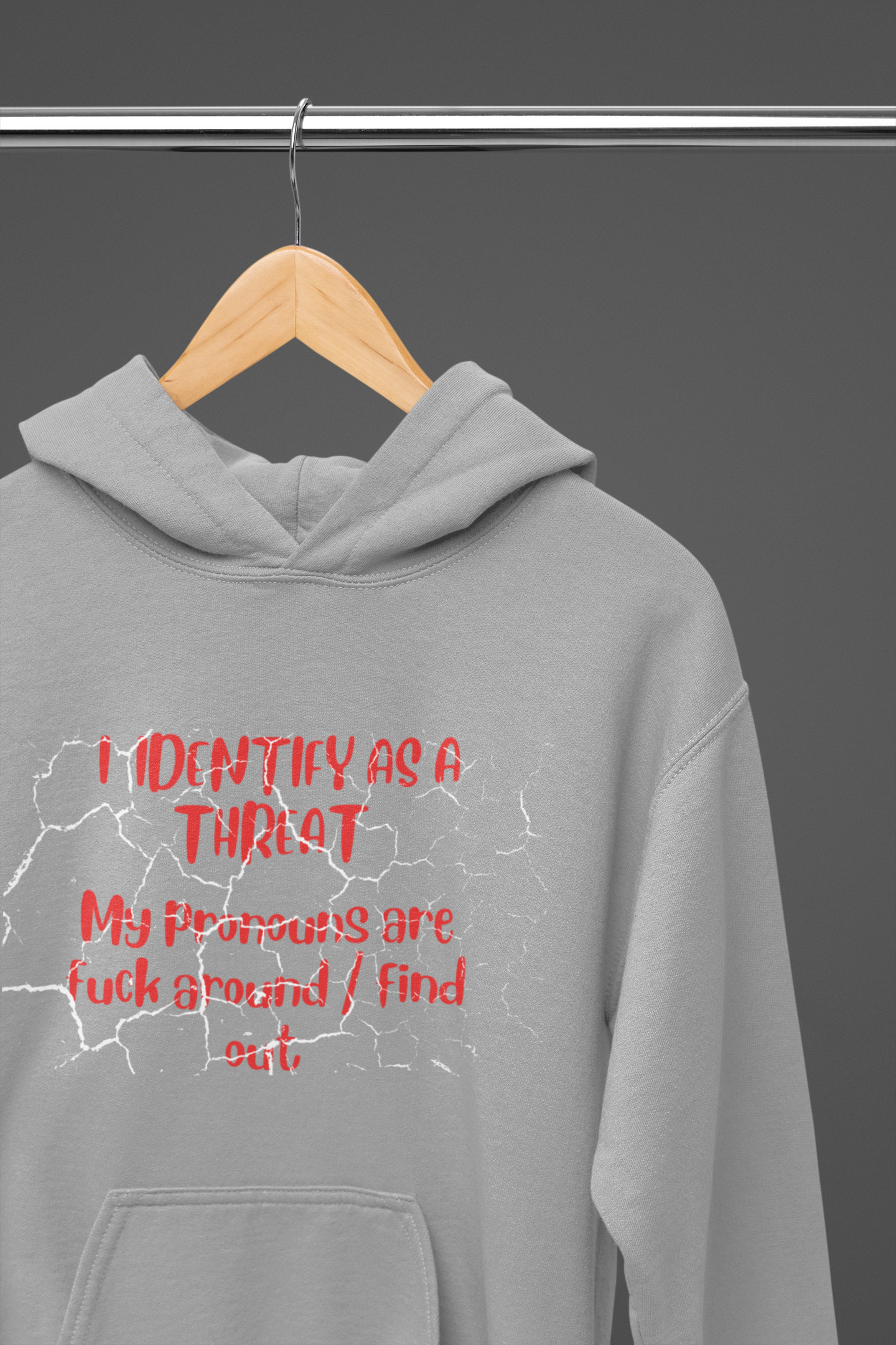 I Identify As a Threat Hoodie — My Pronouns Are Fuck Around Find Out