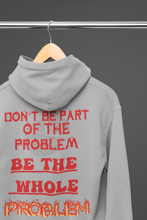 Be The Whole Problem Hoodie — Funny Gothic Attitude Back Print Pullover