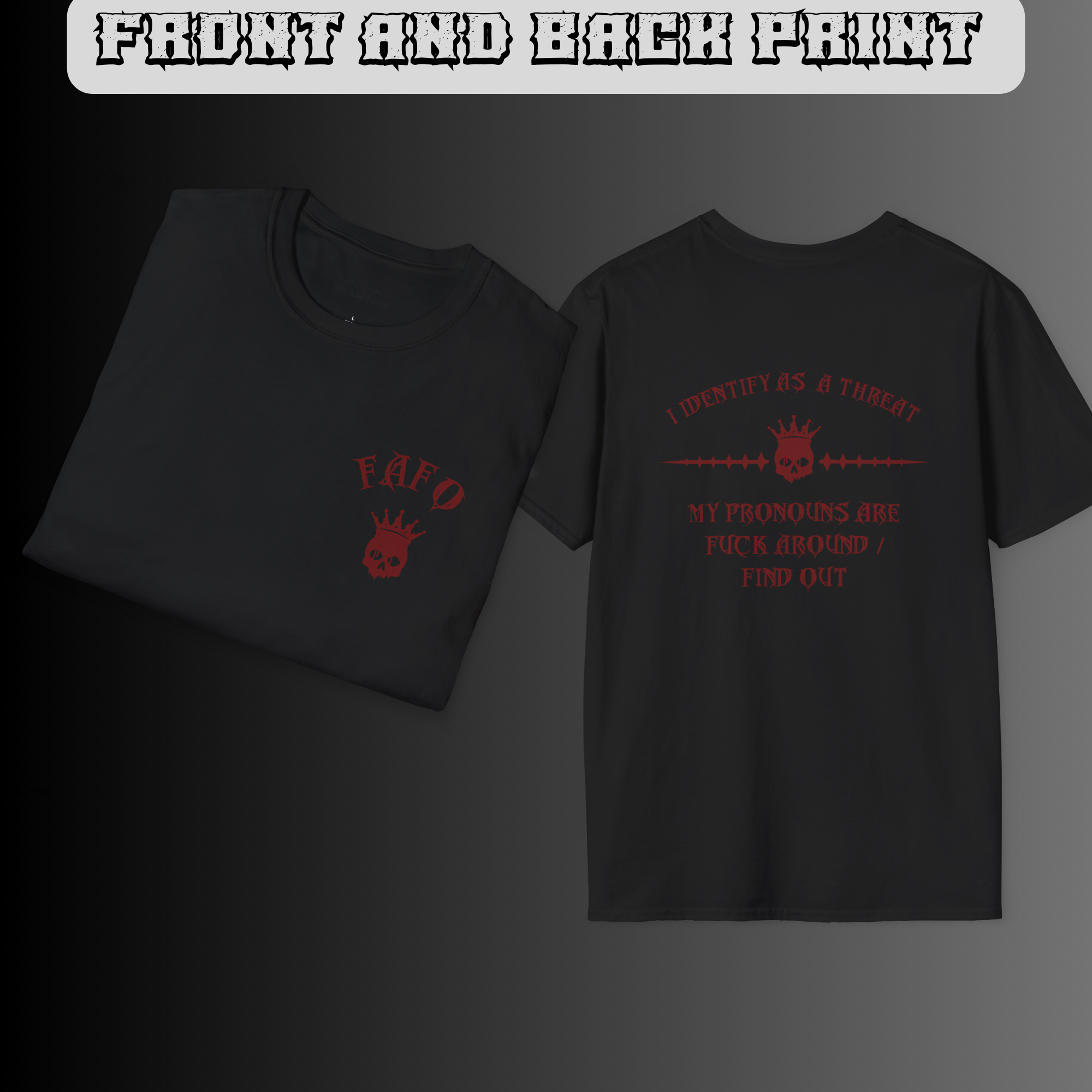 Black t-shirt front and back with red gothic "FAFO" crowned skull chest print and "I Identify As A Threat / My Pronouns Are Fuck Around Find Out" back graphic