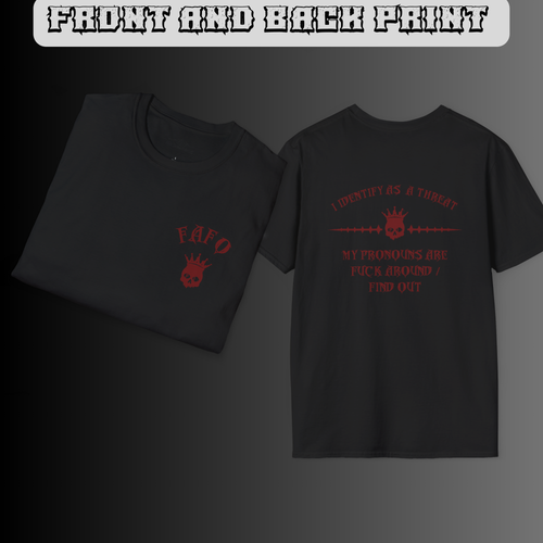 Black t-shirt front and back with red gothic "FAFO" crowned skull chest print and "I Identify As A Threat / My Pronouns Are Fuck Around Find Out" back graphic