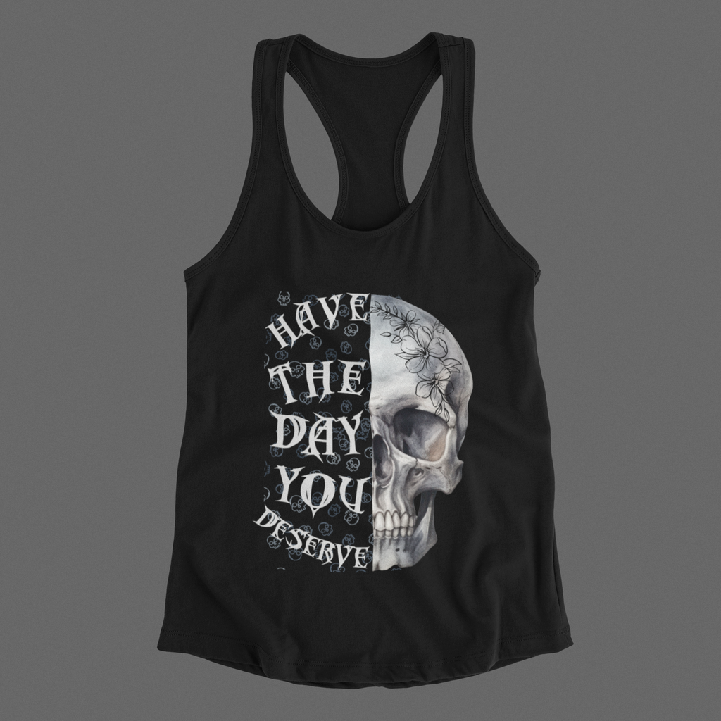 "Have The Day You Deserve" Floral Skull Racerback Tank Top — Whimsigoth Tank