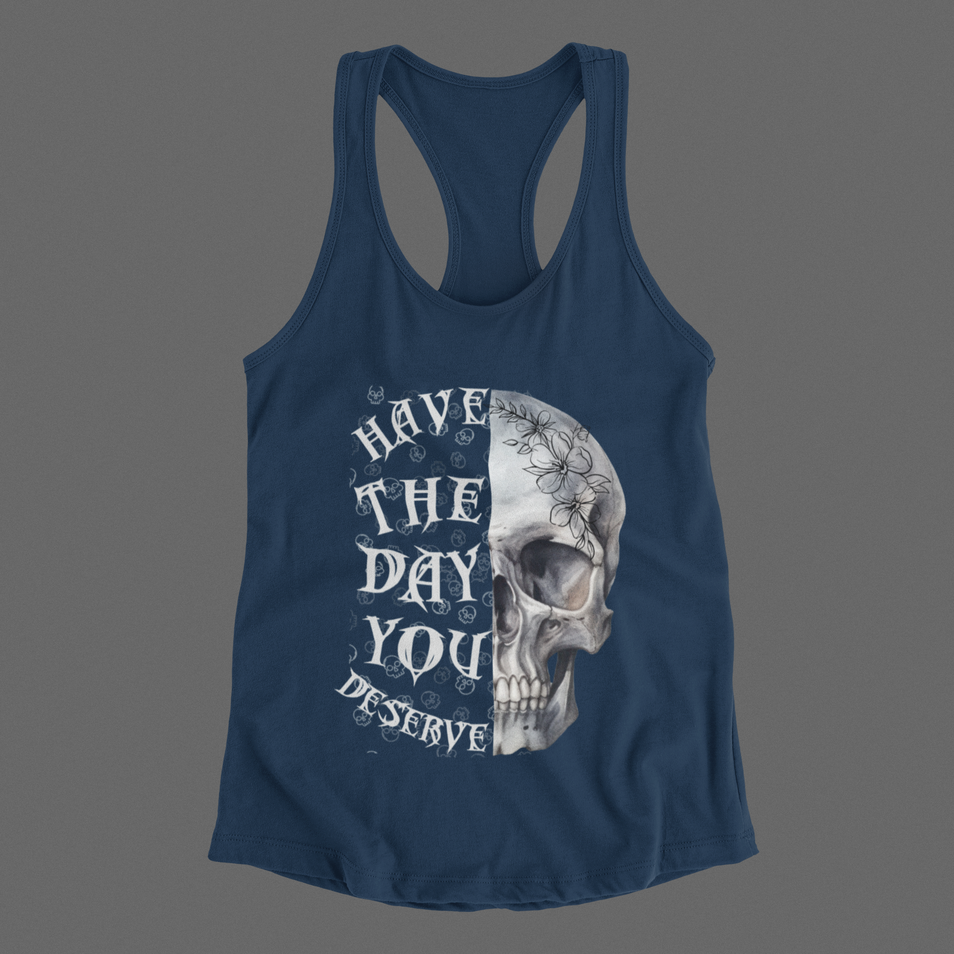 "Have The Day You Deserve" Floral Skull Racerback Tank Top — Whimsigoth Tank