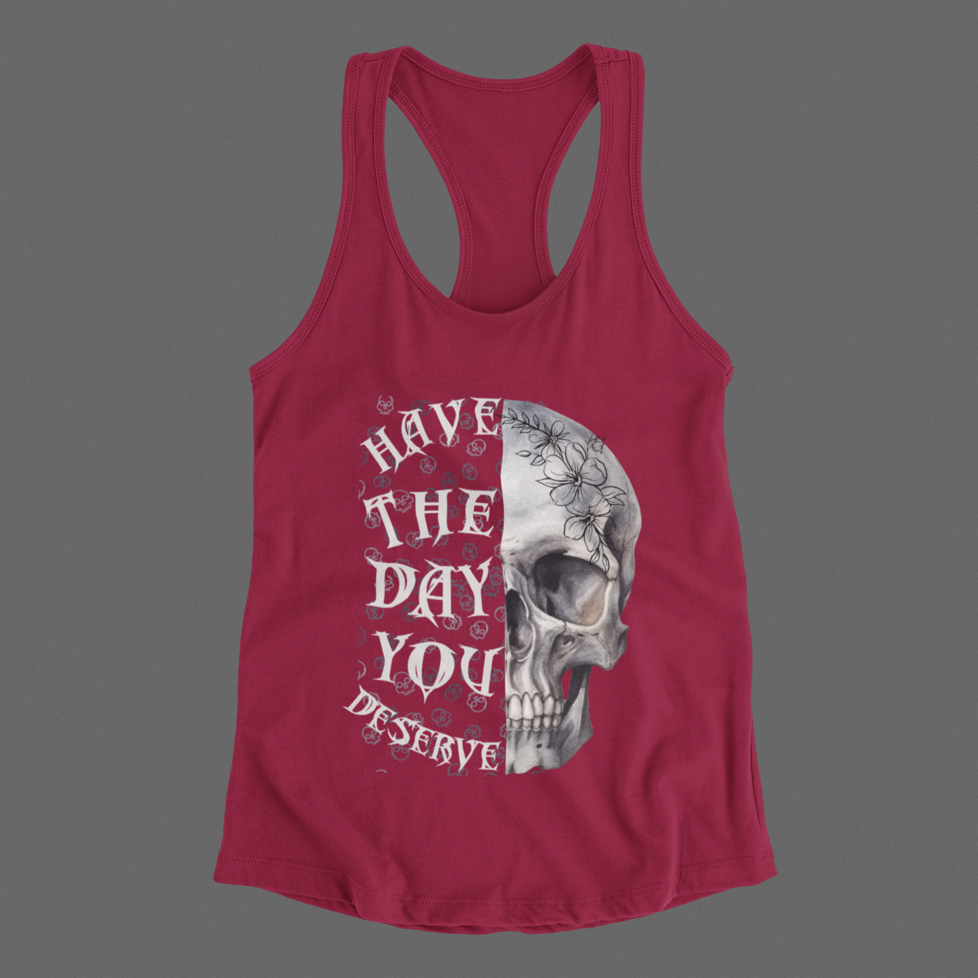 "Have The Day You Deserve" Floral Skull Racerback Tank Top — Whimsigoth Tank