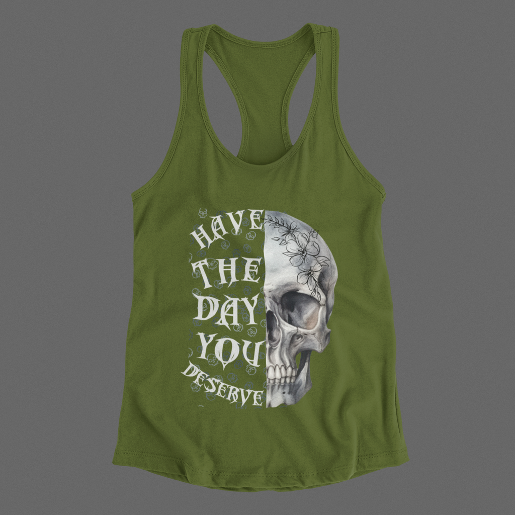 "Have The Day You Deserve" Floral Skull Racerback Tank Top — Whimsigoth Tank