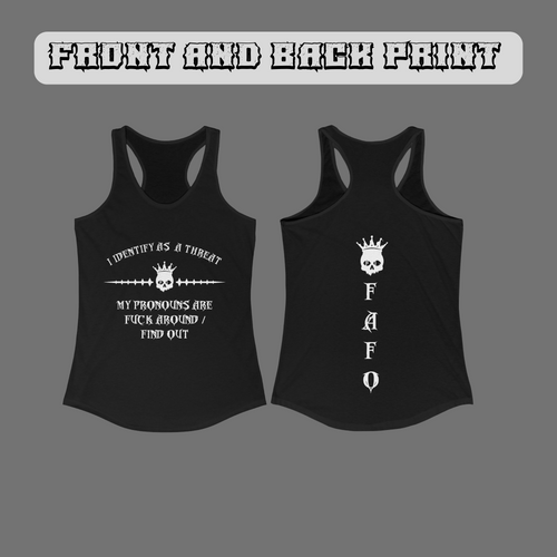 Black racerback tank top front and back with white gothic "I Identify As A Threat" crowned skull front print and vertical "FAFO" lettering down the back