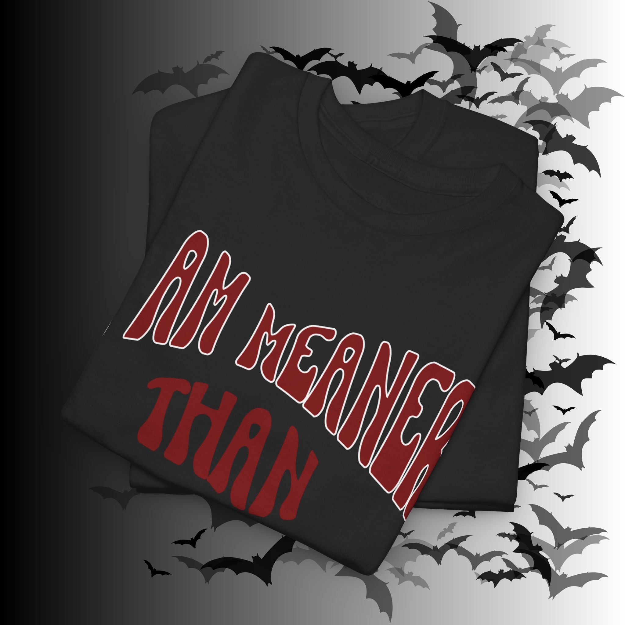 "I Am Meaner Than My Face Looks" Gothic Humor T-Shirt