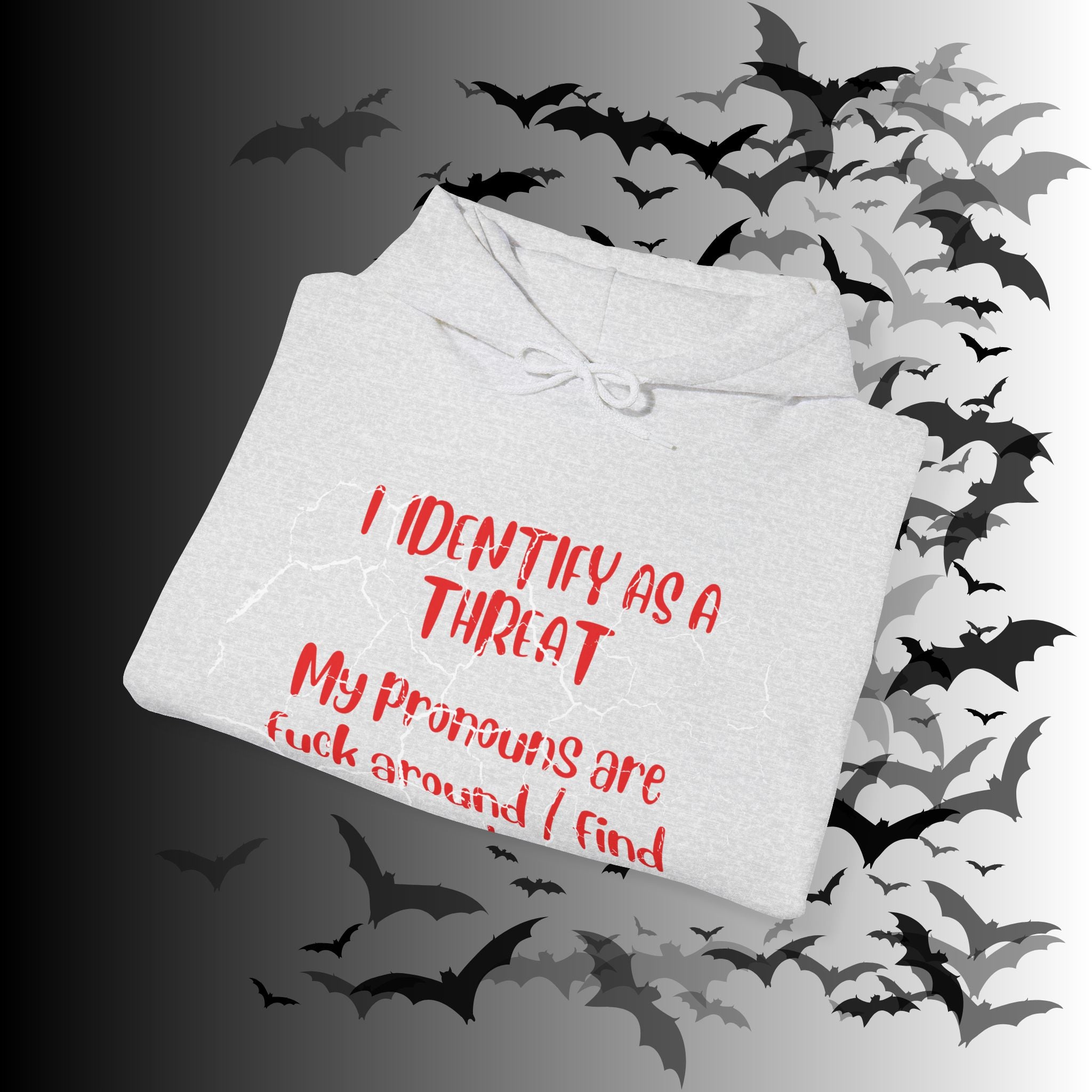 I Identify As a Threat Hoodie — My Pronouns Are Fuck Around Find Out