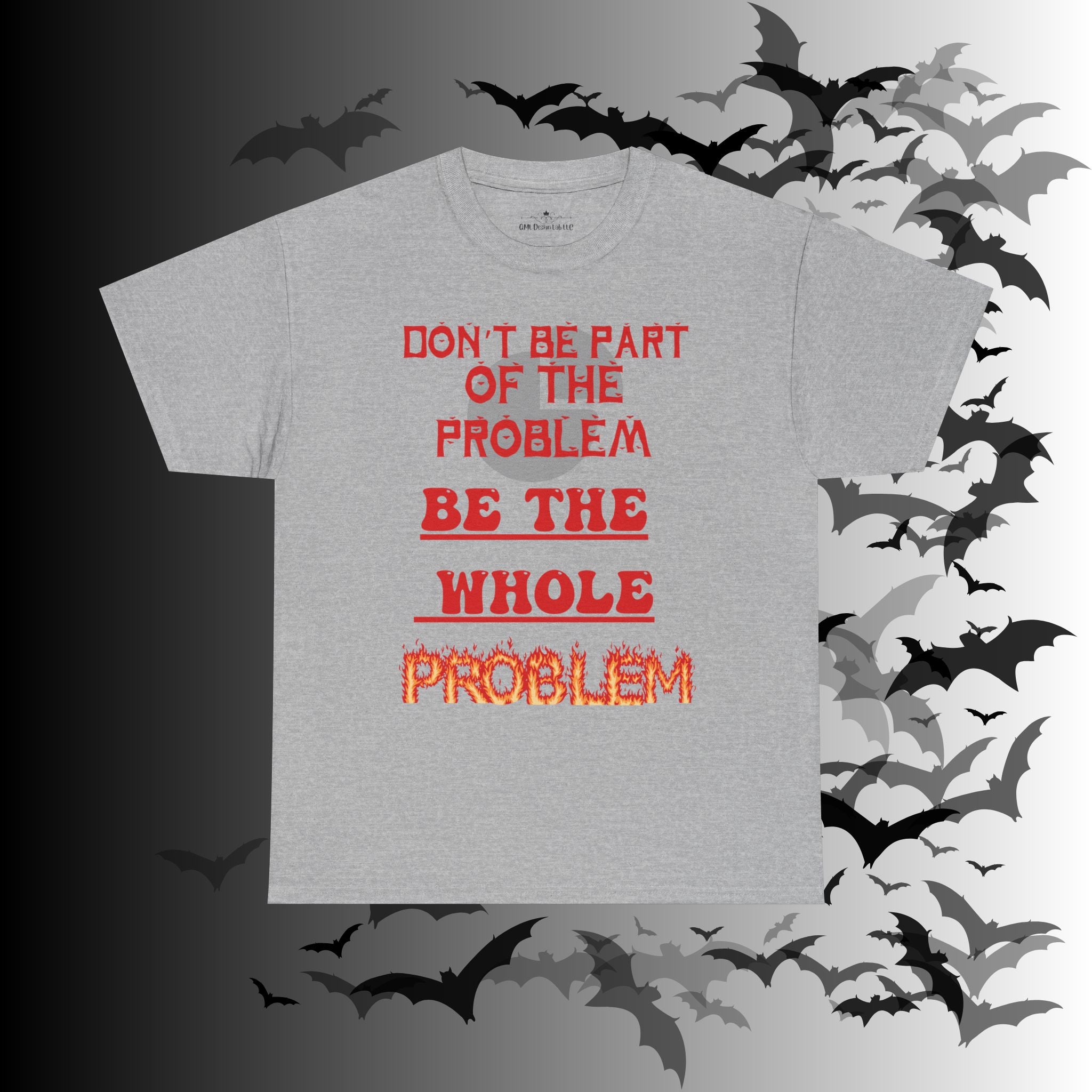 Be The Whole Problem T-Shirt — Funny Gothic Attitude Tee