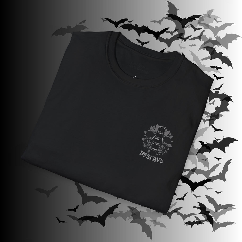 "Have The Day That You Deserve" Botanical Skull T-Shirt — Tonal Gothic Back Print