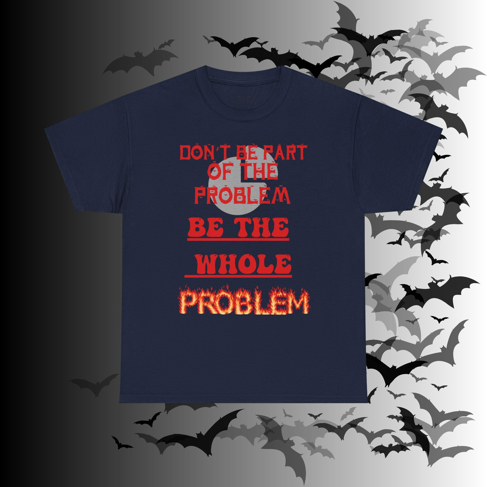 Be The Whole Problem T-Shirt — Funny Gothic Attitude Tee