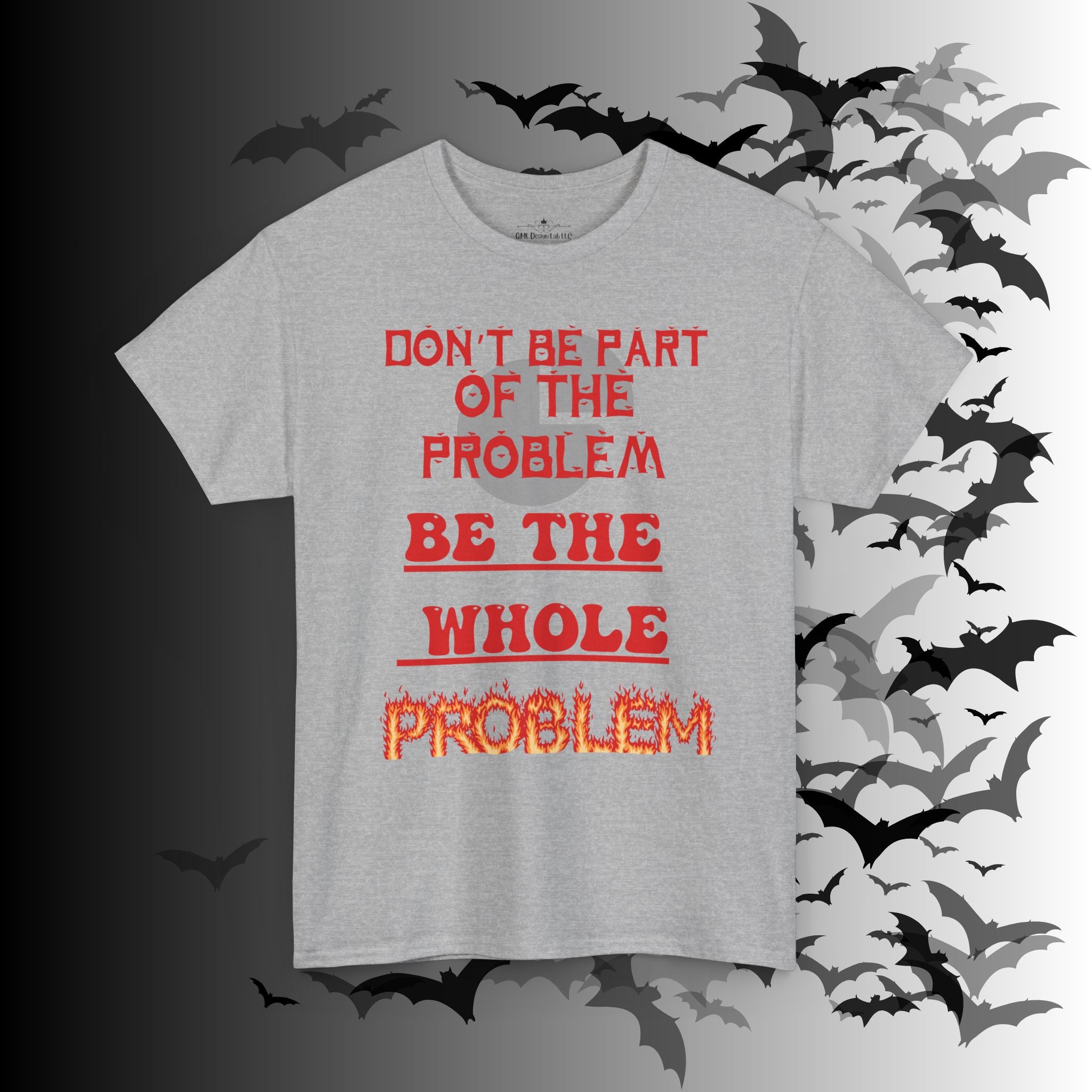 Be The Whole Problem T-Shirt — Funny Gothic Attitude Tee