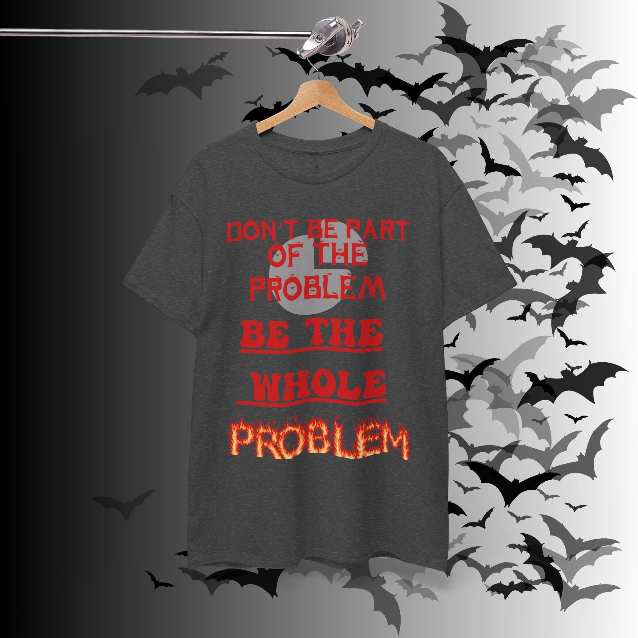 Be The Whole Problem T-Shirt — Funny Gothic Attitude Tee