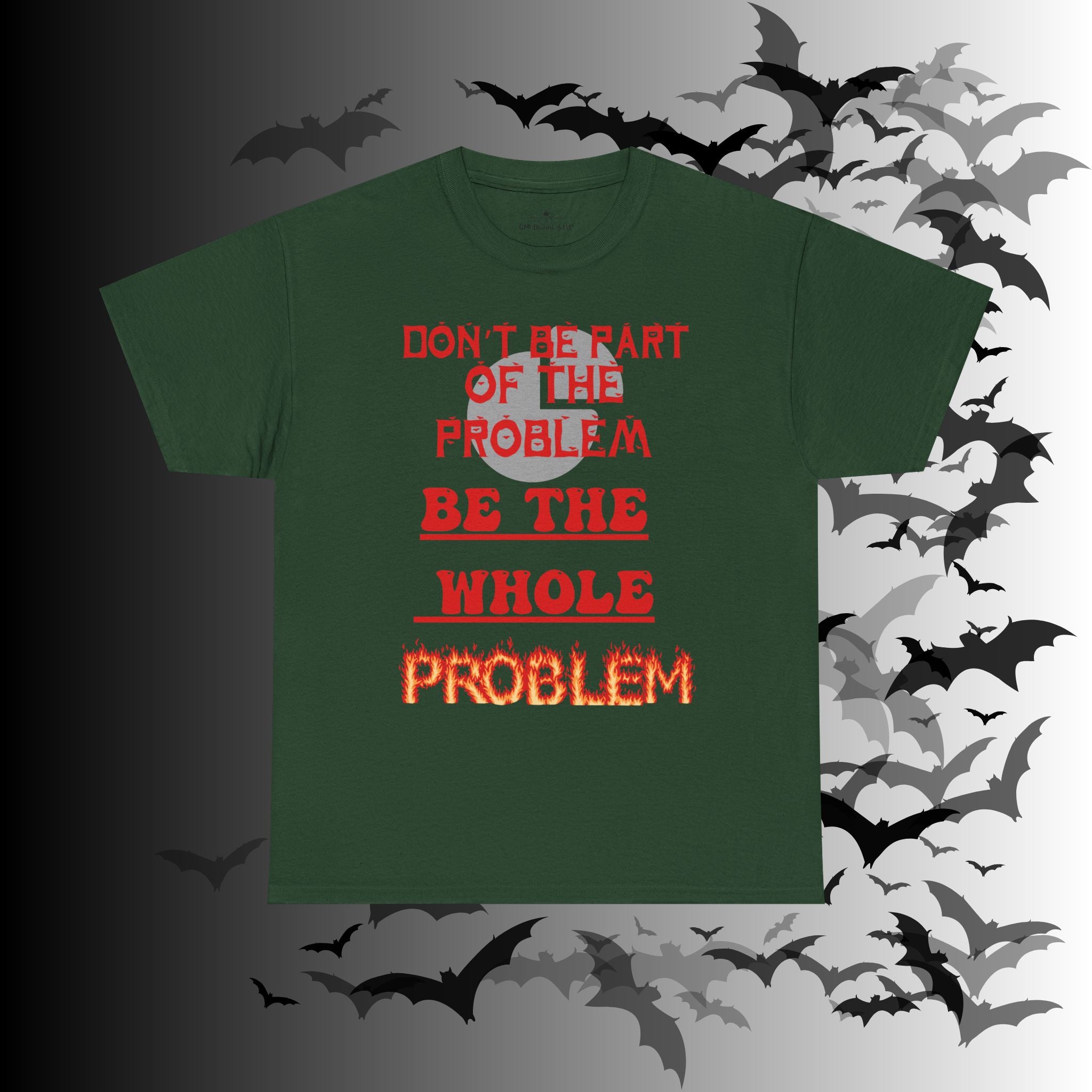 Be The Whole Problem T-Shirt — Funny Gothic Attitude Tee