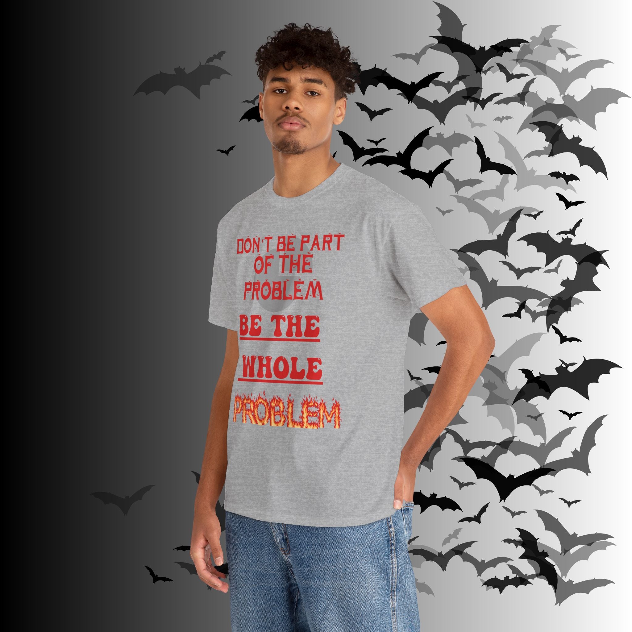 Be The Whole Problem T-Shirt — Funny Gothic Attitude Tee