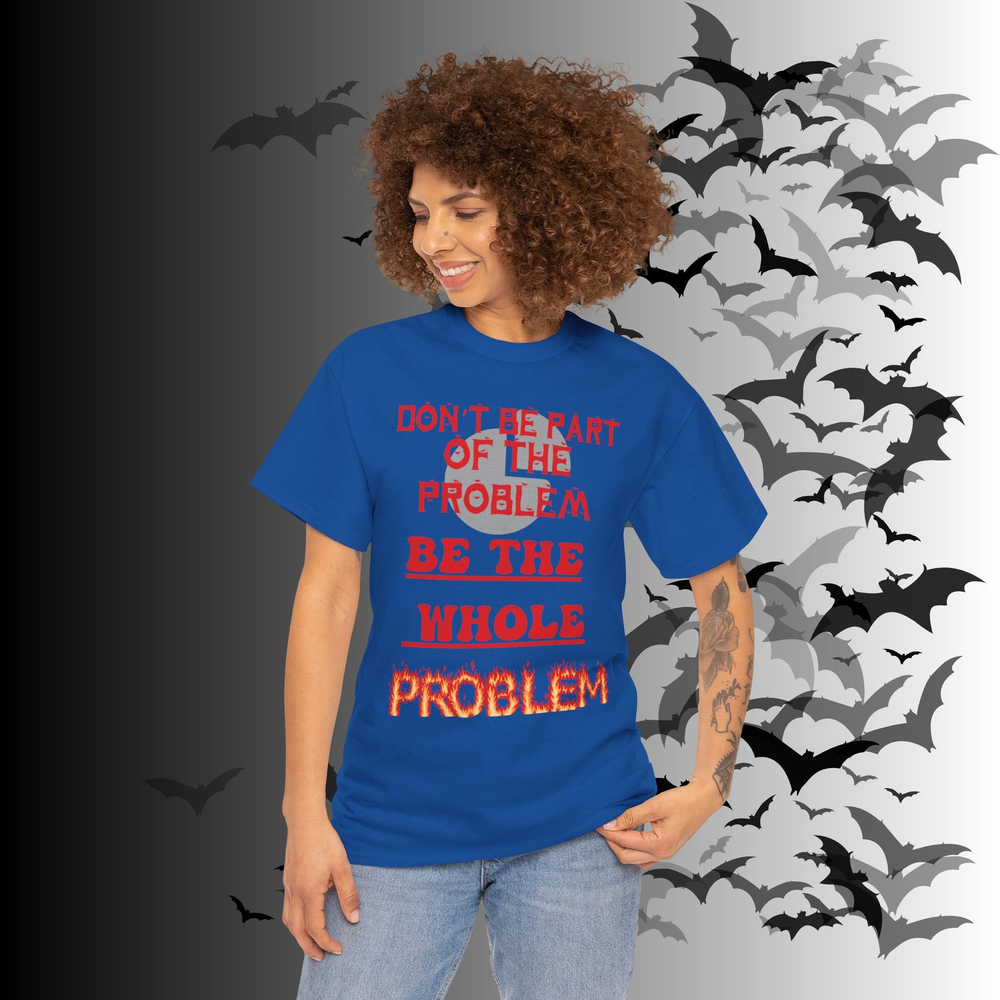 Be The Whole Problem T-Shirt — Funny Gothic Attitude Tee
