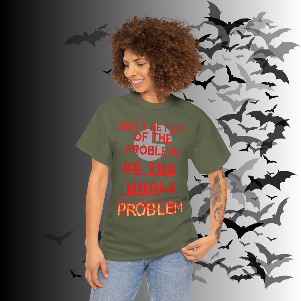 Be The Whole Problem T-Shirt — Funny Gothic Attitude Tee