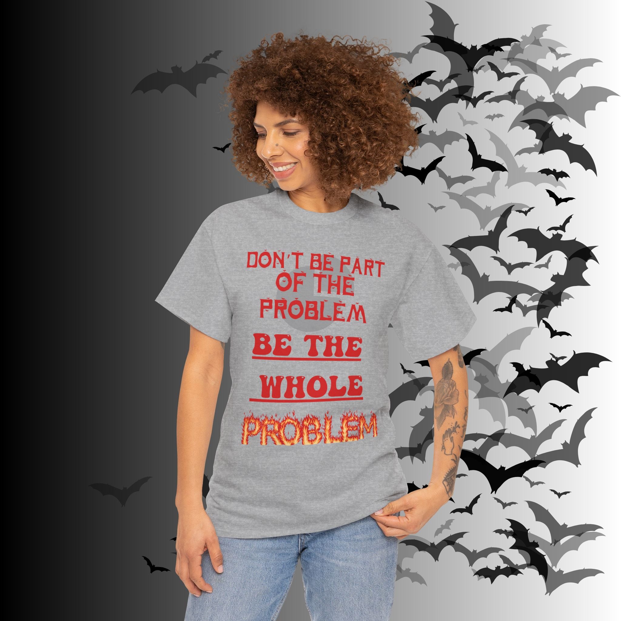 Be The Whole Problem T-Shirt — Funny Gothic Attitude Tee