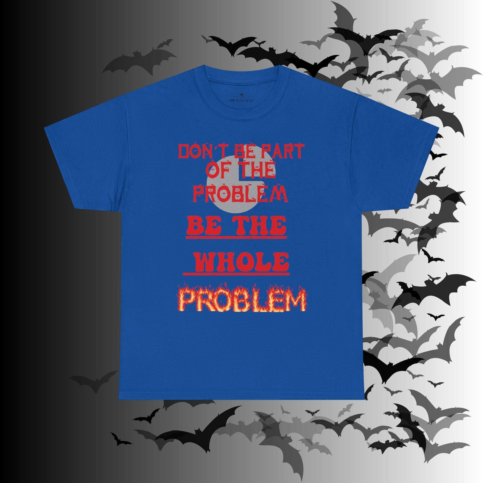 Be The Whole Problem T-Shirt — Funny Gothic Attitude Tee