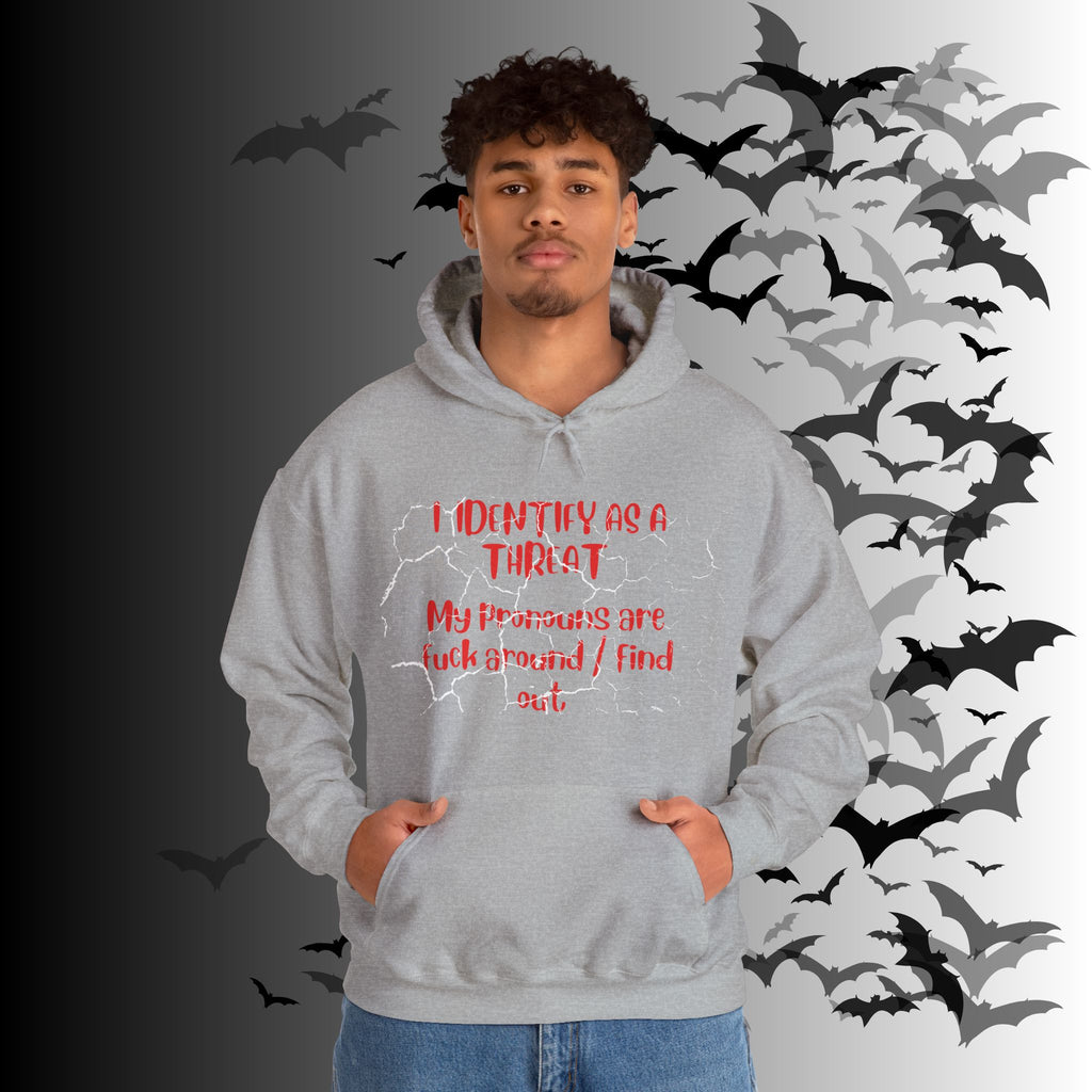 I Identify As a Threat Hoodie — My Pronouns Are Fuck Around Find Out