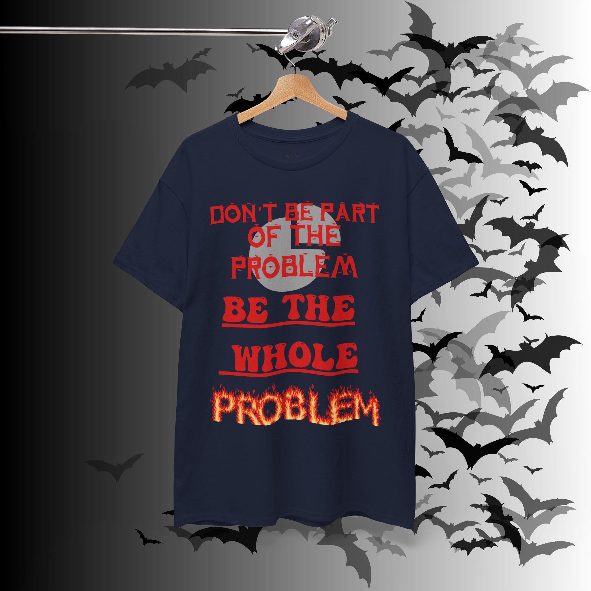 Be The Whole Problem T-Shirt — Funny Gothic Attitude Tee