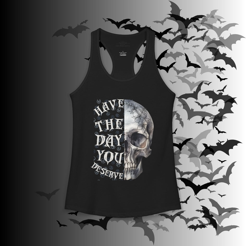 "Have The Day You Deserve" Floral Skull Racerback Tank Top — Whimsigoth Tank