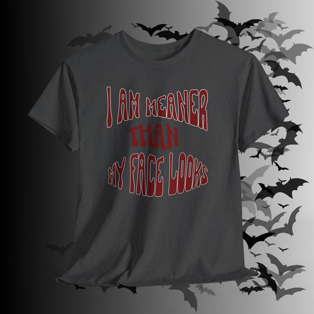 "I Am Meaner Than My Face Looks" Gothic Humor T-Shirt