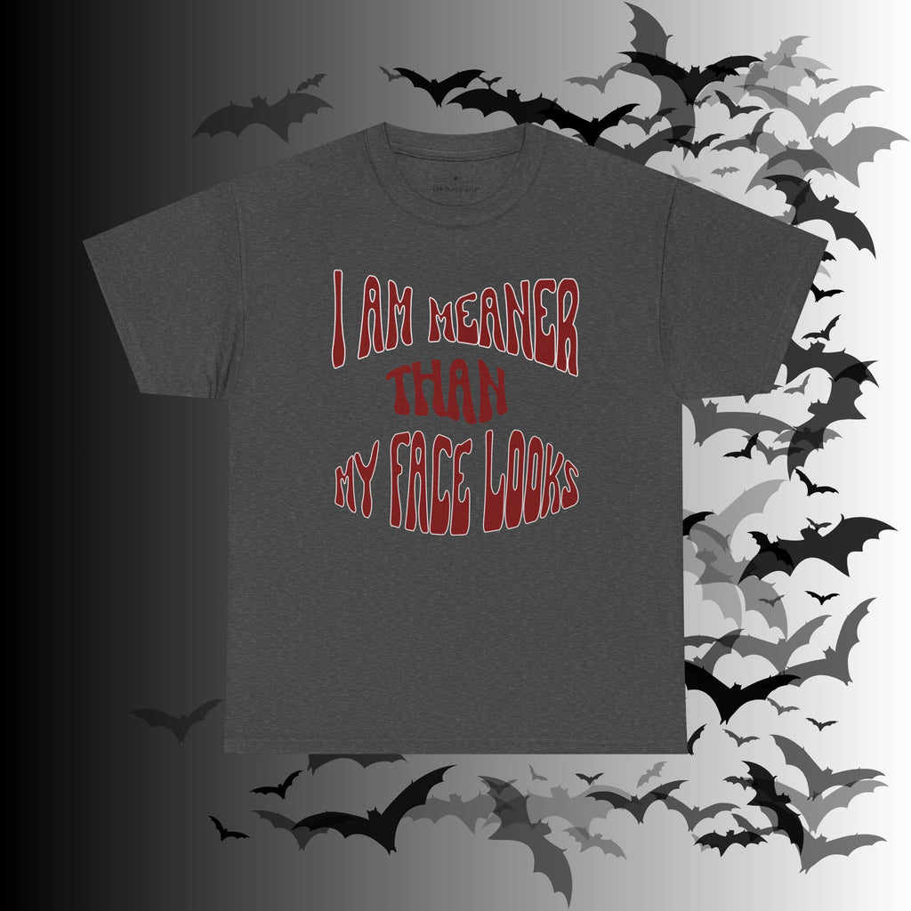 "I Am Meaner Than My Face Looks" Gothic Humor T-Shirt